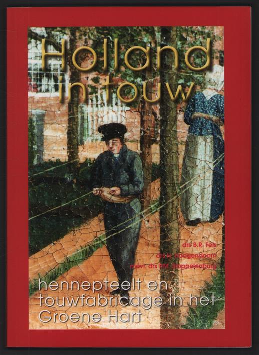 Holland in touw, hennepteelt en touwfabricage in het Groene Hart