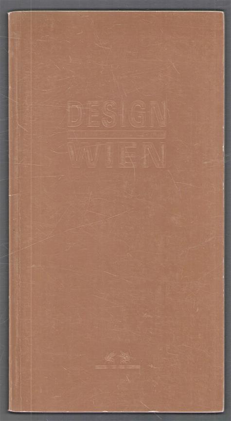 Design - Wien : Ausstellung im Oesterreichischen Museum für angewandte Kunst, Wien, 16. Februar bis 27. März 1989