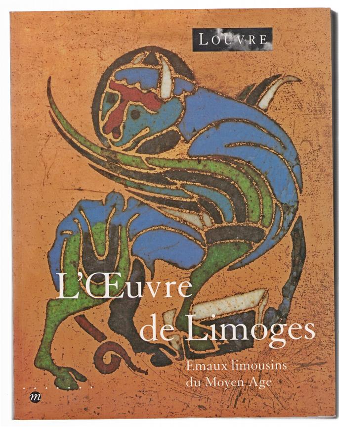 L'oeuvre de Limoges : emaux limousins du Moyen Age : Paris, Musée du Louvre, 23 octobre 1995-22 janvier 1996 : New York, The Metropolitan Museum of Art, 4 mars - 16 juin 1996.
