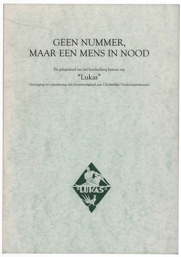 Geen nummer maar een mens in nood - Ter gelegenheid van het honderdjarig bestaan van LUKAS Vereniging ter uitoefening van barmhartigheid aan Christelijke onderwijzers (essen)