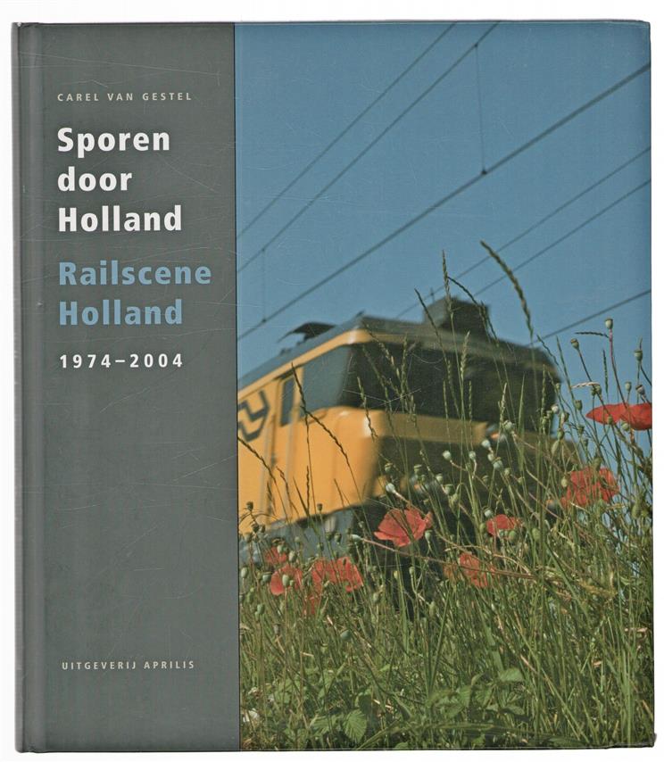 Sporen door Holland = Railscene Holland : 1974-2004 : beelden van spoor en trein in Nederland