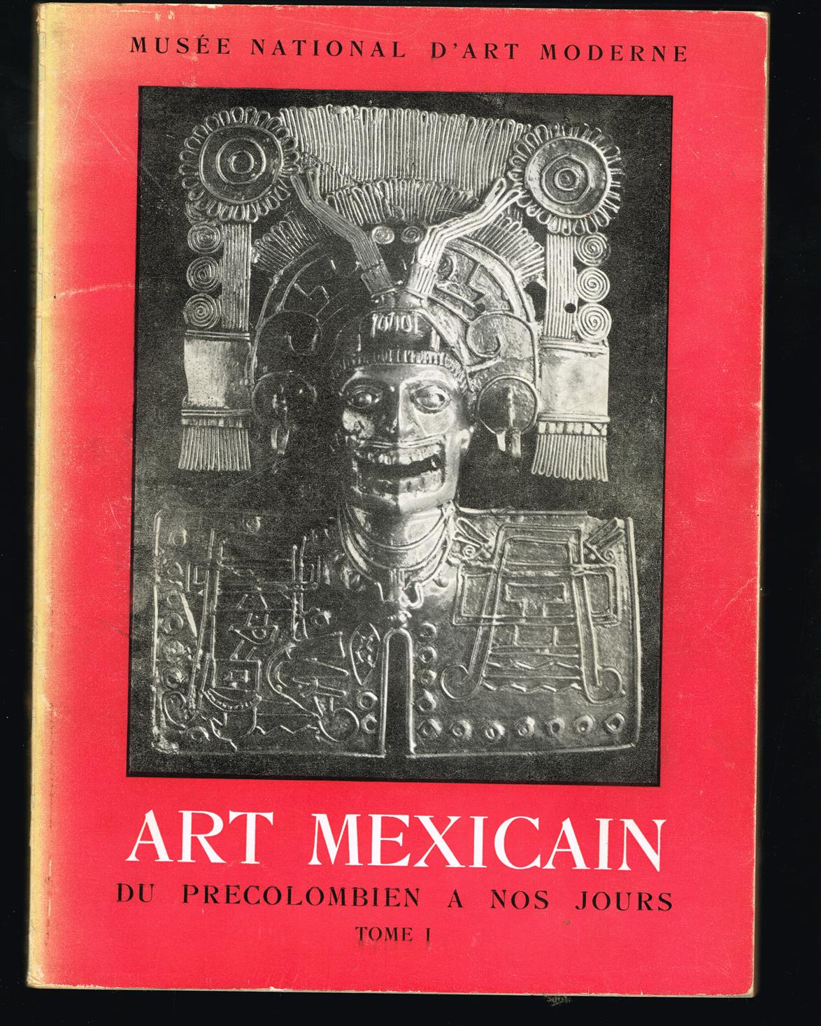 ART MEXICAIN DU PRECOLOMBIEN A NOS JOURS Tome 1.Mexico