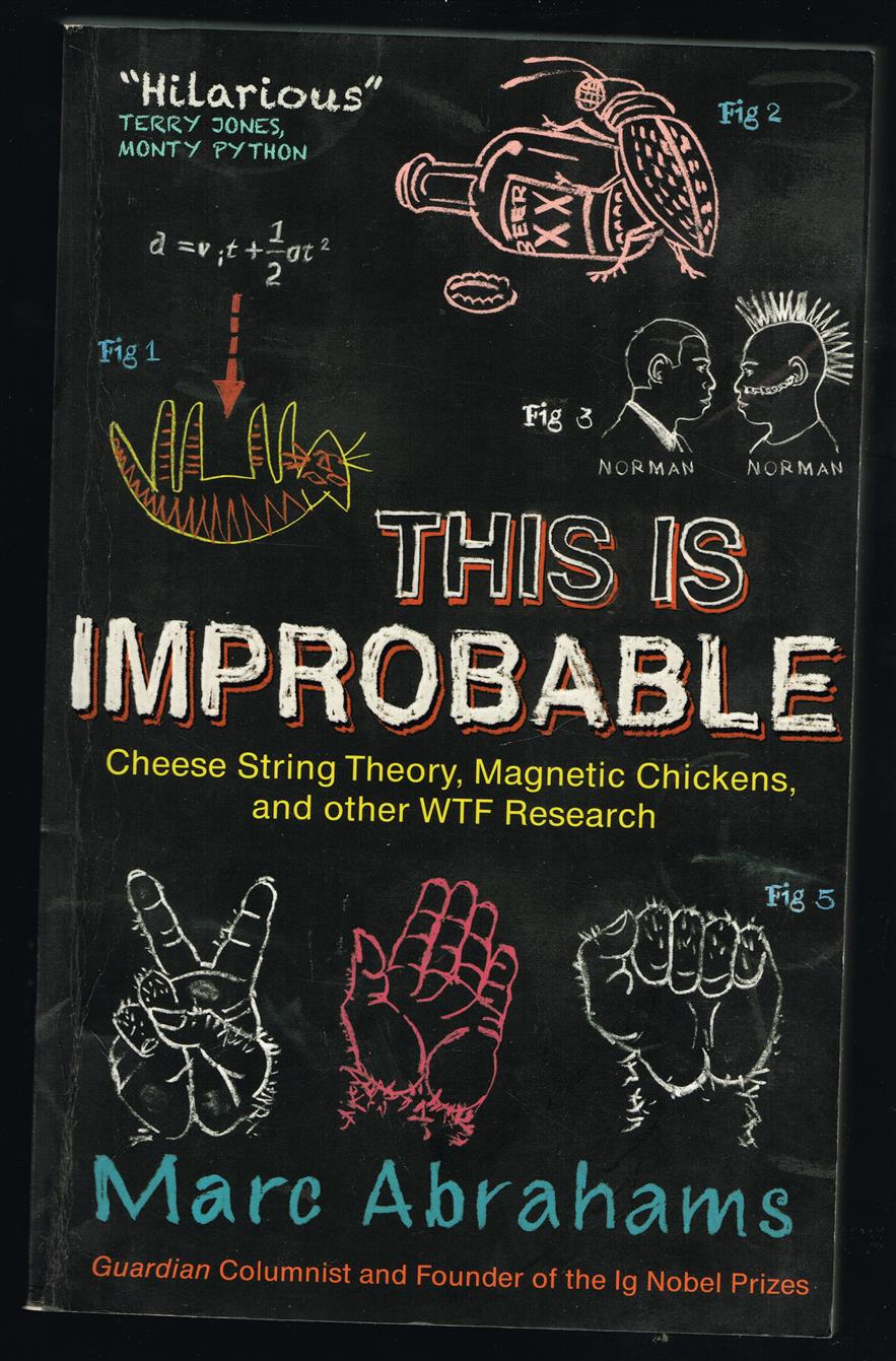 This is improbable : cheese string theory, magnetic chickens, and other WTF research