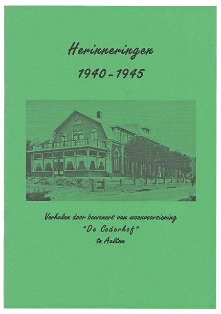 Herinneringen 1940-1945 : verhalen door bewoners van woonvoorziening "De Cederhof" te Aalten