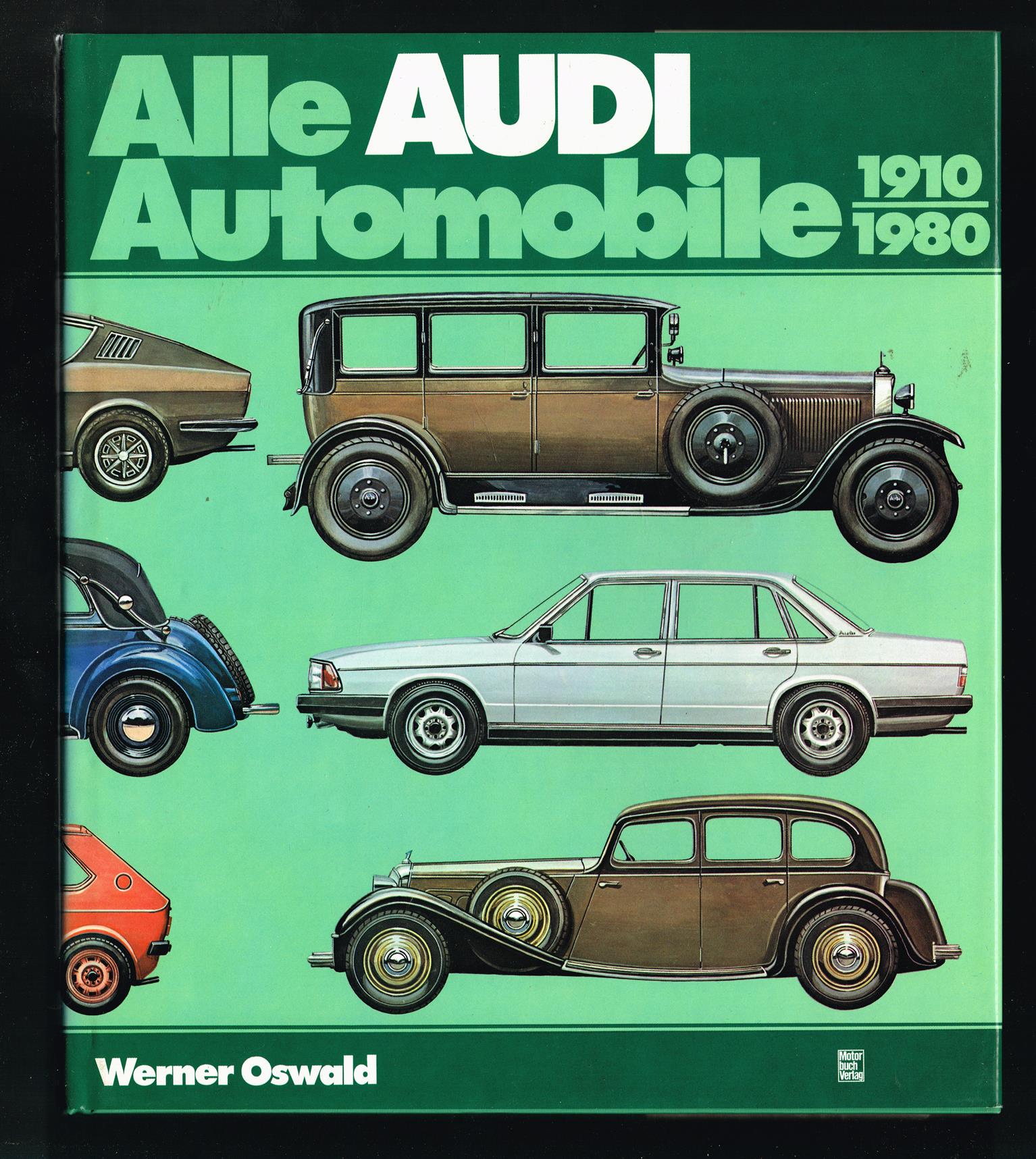 Alle Audi-Automobile 1910-1980 : Typologie der Marke Audi einst und heute