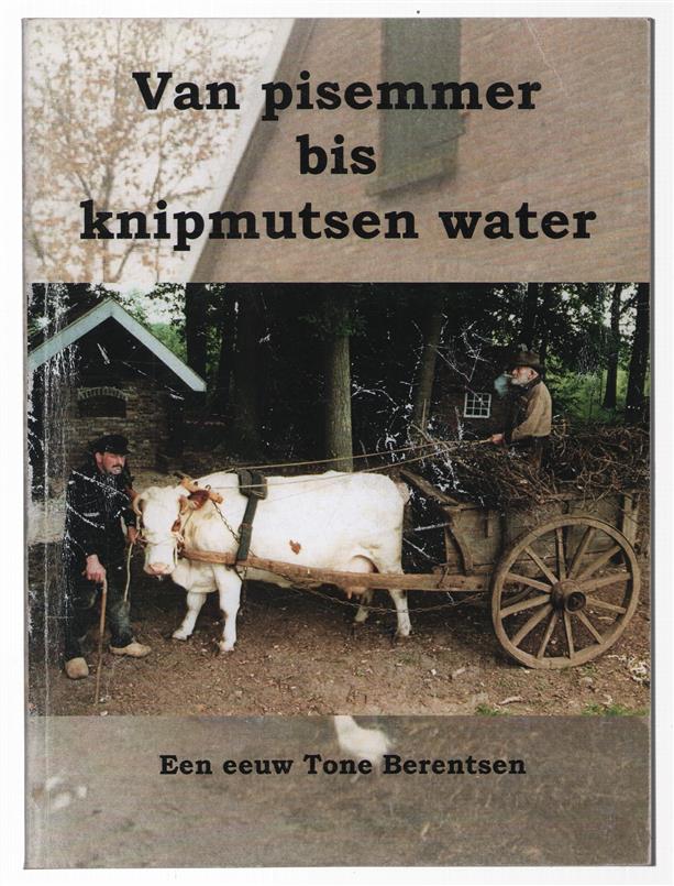 Van pisemmer bis knipmutsen water : een eeuw Tone Berentsen