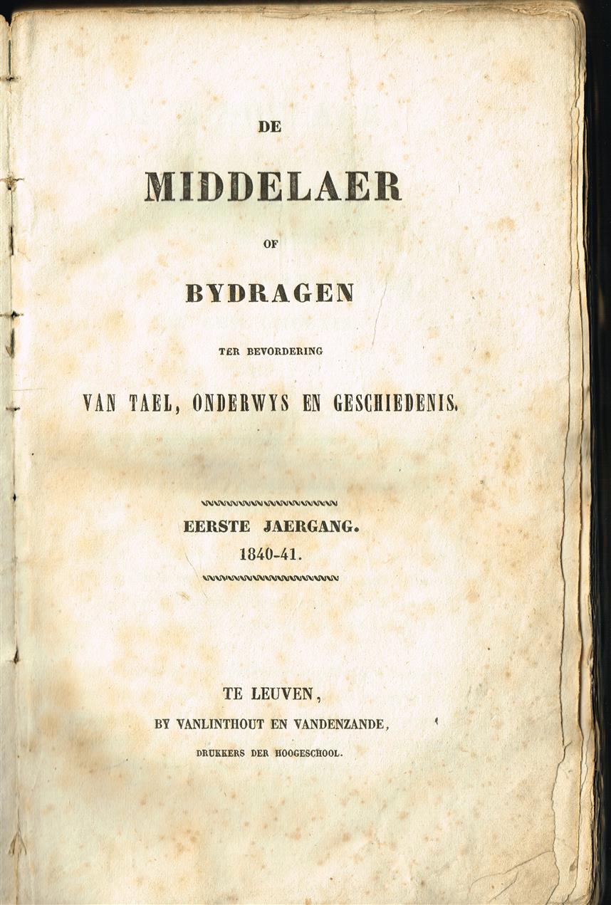 De middelaer of bijdragen ter bevordering van tael, onderwijs en geschiedenis.1e jaargang 1840-1841