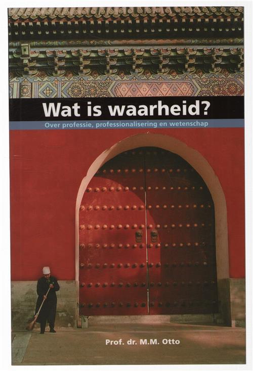 Wat is waarheid?, over professie, professionalisering en wetenschap