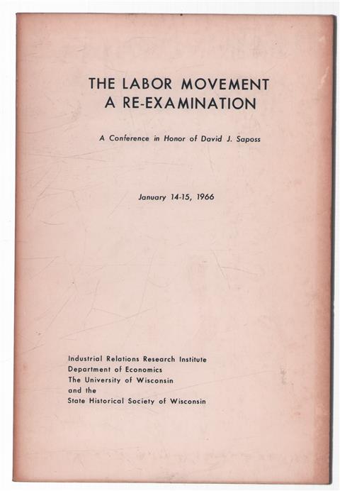 The Labor movement: a re-examination; a conference in honor of David J. Saposs, January 14-15, 1966.
