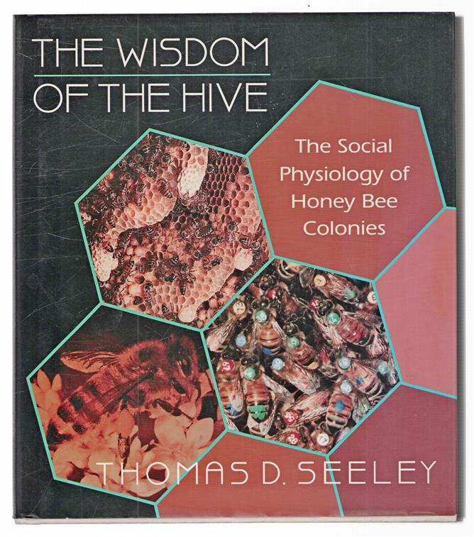The wisdom of the hive : the social physiology of honey bee colonies