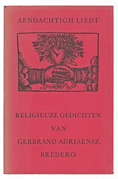 Aandachtigh liedt, bloemlezing uit de religieuze gedichten van Gerbrand Adriaensz. Bredero, 1585-1618