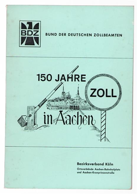 150 Jahre Zollverwaltung in Aachen 20 Jahre Bund der Deutschen Zollbeamten.