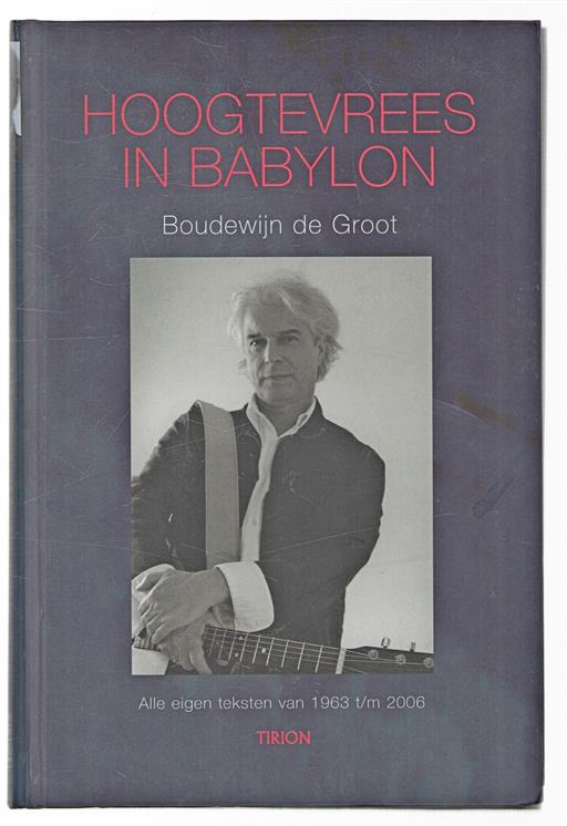 Hoogtevrees in Babylon : alle eigen teksten van 1963 t/m 2006