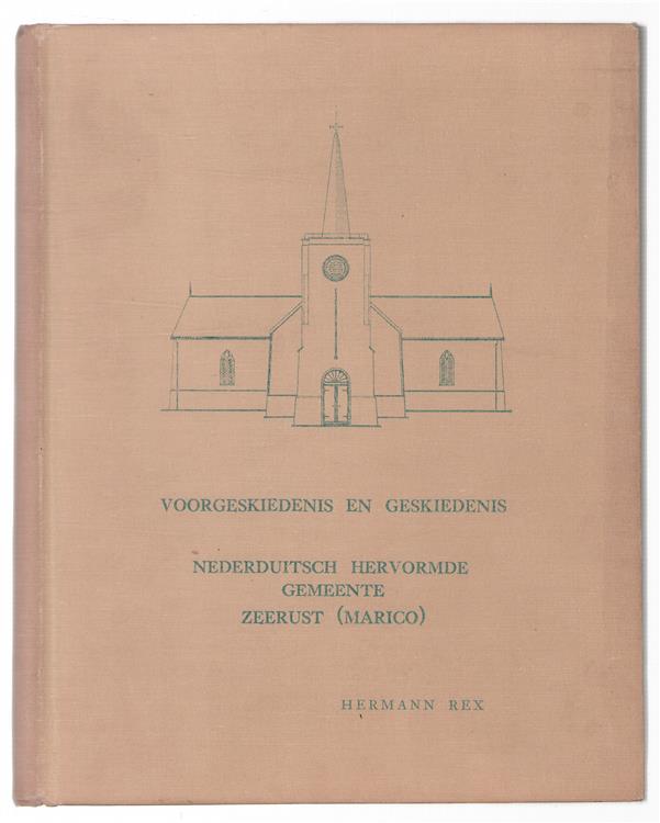 Die voorgeskiedenis en geskiedenis van die Nederduitsch Hervormde Gemeente Zeerust (Marico) : vanaf die predikantskap van Ds. Daniel Lindley, 1840-1844, tot die van Ds. Samuel Young, 1947-1971