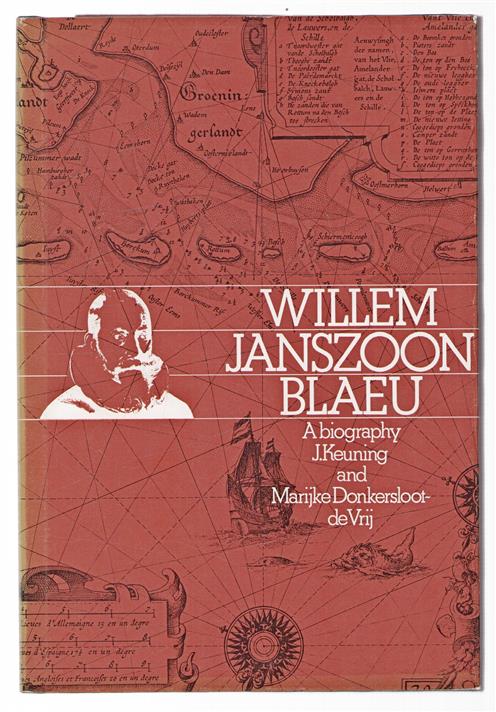 Willem Jansz. Blaeu, a biography and history of his work as a cartographer and publisher