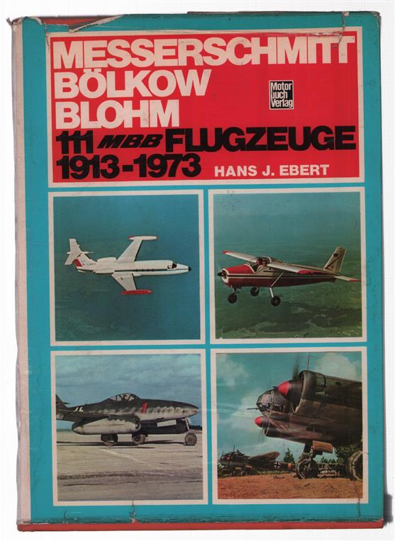 Messerschmitt, Bolkow, Blohm : 111 MBB-Flugzeuge 1913-1973