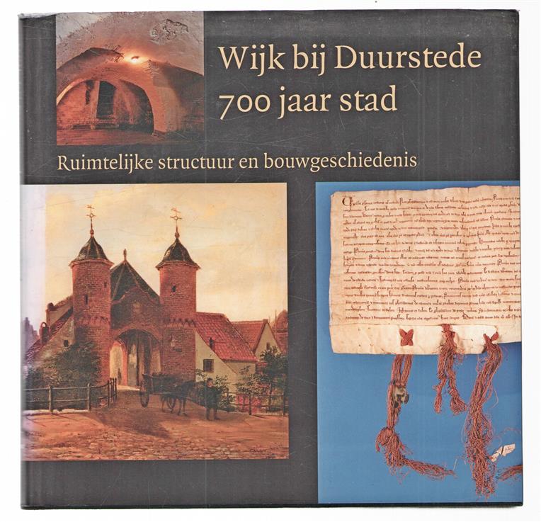 Wijk bij Duurstede 700 jaar stad : ruimtelijke structuur en bouwgeschiedenis
