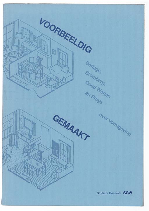 Voorbeeldig gemaakt : Berlage, Bromberg, Goed Wonen en Pruys over vormgeving