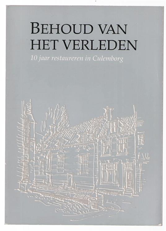 Behoud van het verleden : 10 jaar restaureren in Culemborg