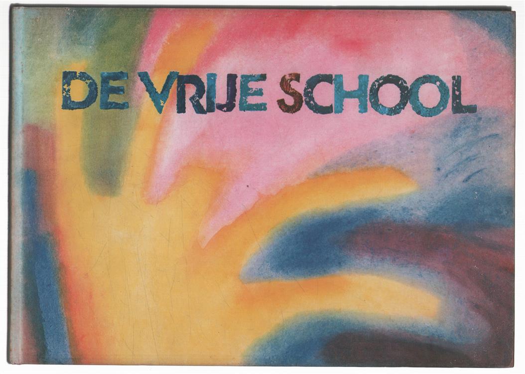 De Vrije School, pedagogie van Rudolf Steiner in woord en beeld