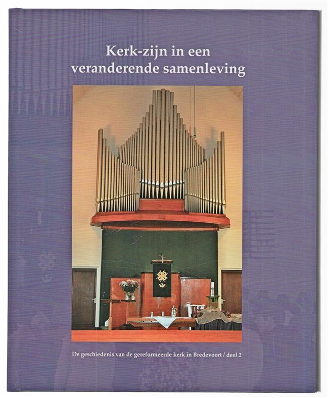 Kerk-zijn in een veranderende samenleving - De geschiedenis van de gereformeerde kerk in Bredevoort / deel 2