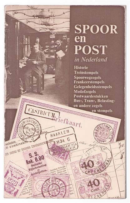 Spoor en post in Nederland : een wegwijzer bij het verzamelen van frankeer-en andere zegels en stempels, uitgegeven door, in gebruik bij of betrekking hebbend op het openbaar vervoer in Nederland