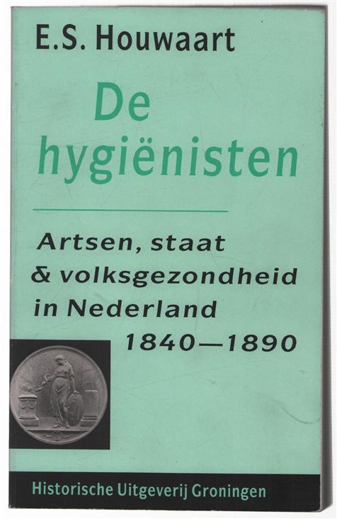 De hygienisten : artsen, staat & volksgezondheid in Nederland 1840-1890