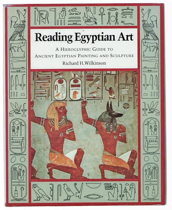 Reading Egyptian art : a hieroglyphic guide to ancient Egyptian painting and sculpture