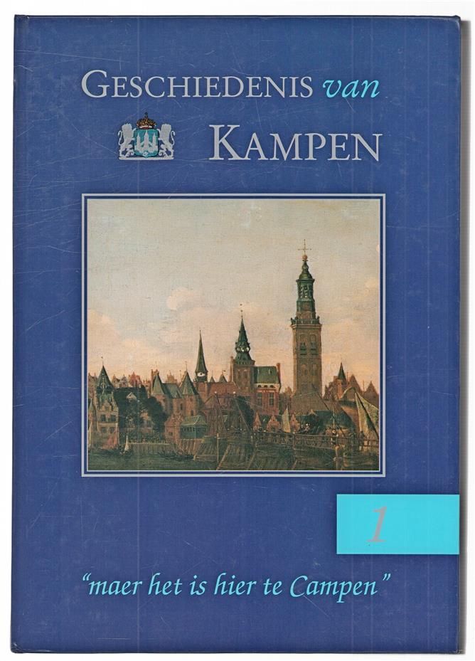 Geschiedenis van Kampen. Dl. 1, "Maer het is hier te Campen"