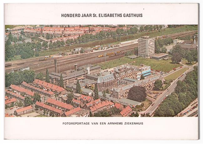 Honderd jaar St. Elisabeths Gasthuis : fotoreportage van een Arnhems ziekenhuis