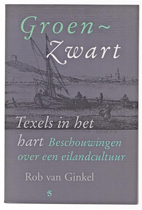 Groen-zwart, Texels in het hart : beschouwingen over een eilandcultuur