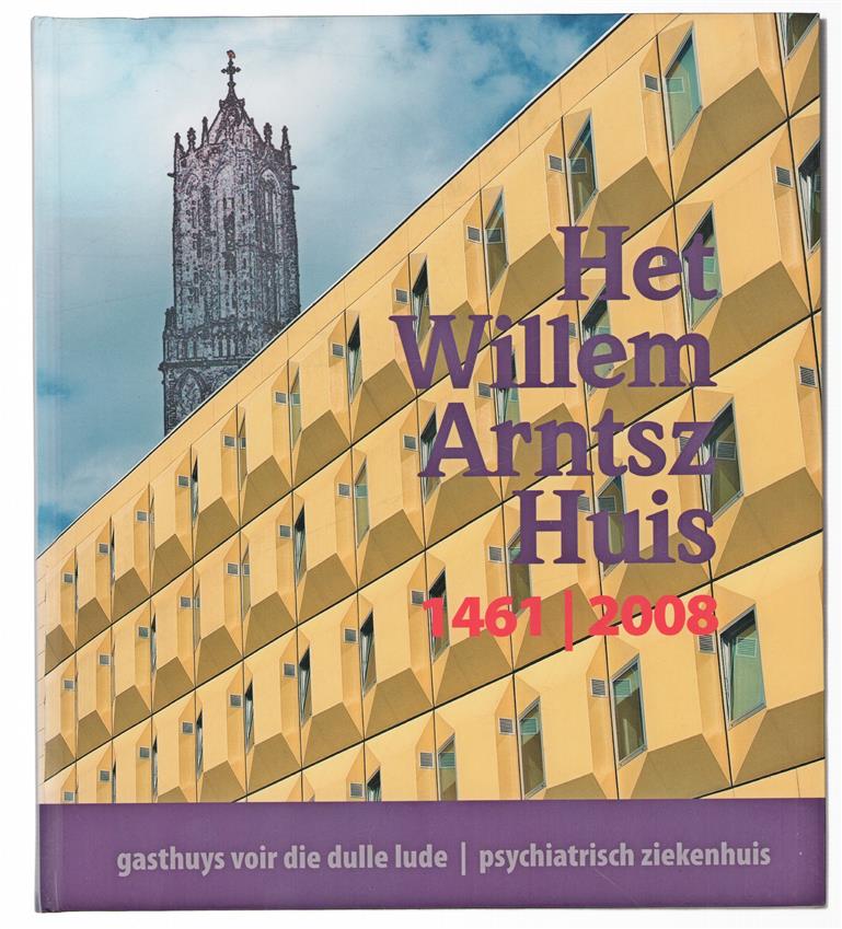 Het Willem Arntsz Huis 1461-2008, gasthuys voir die dulle lude