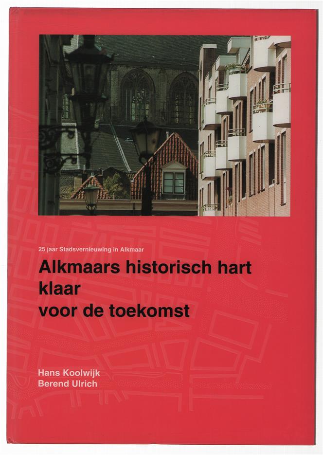 Alkmaars historisch hart klaar voor de toekomst, 25 jaar stadsvernieuwing in Alkmaar