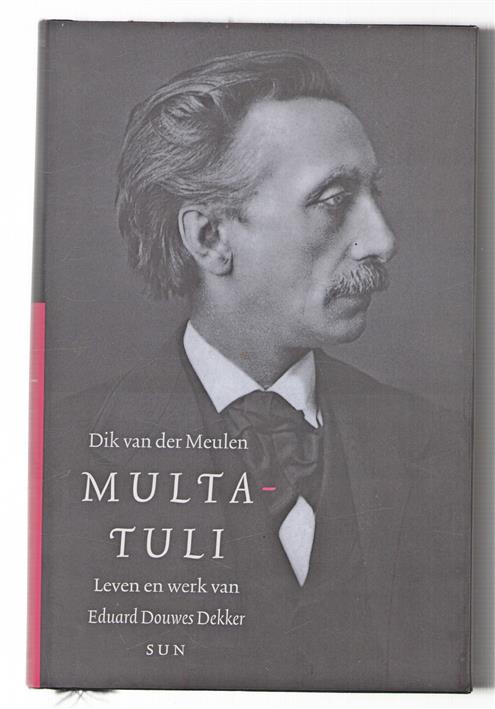 Multatuli : leven en werk van Eduard Douwes Dekker