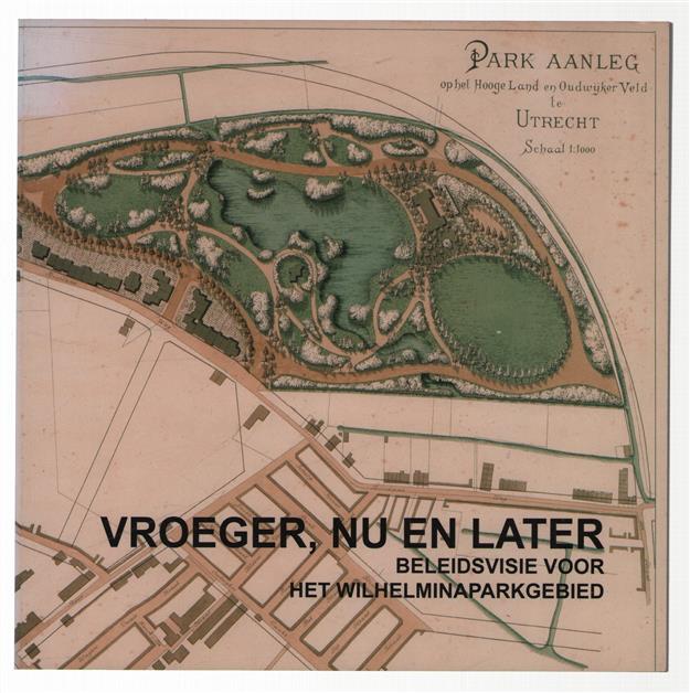 Vroeger, nu en later. 150 jaar Wilhelminaparkgebied: een beleidsvisie tot 2050