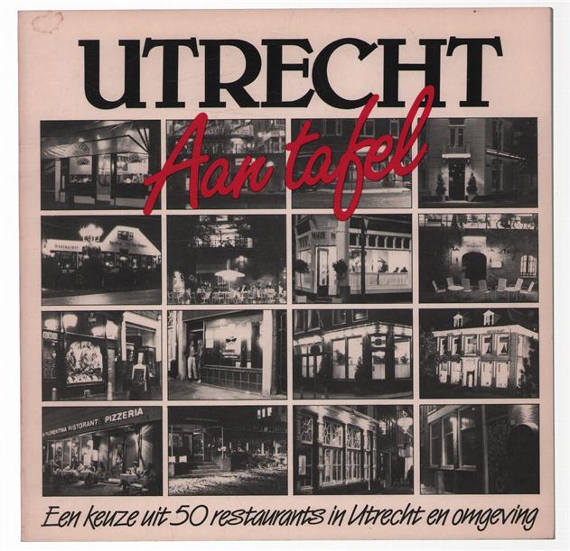Utrecht aan tafel, een keuze uit 50 restaurants in Utrecht en omgeving