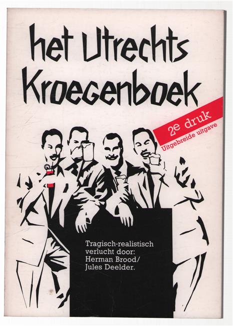 Utrechts kroegenboek : tragisch-realistisch verlucht door: Herman Brood/Jules Deelder