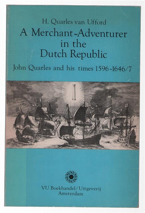 A merchant-adventurer in the Dutch Republic : John Quarles and his times, 1596-1646/7