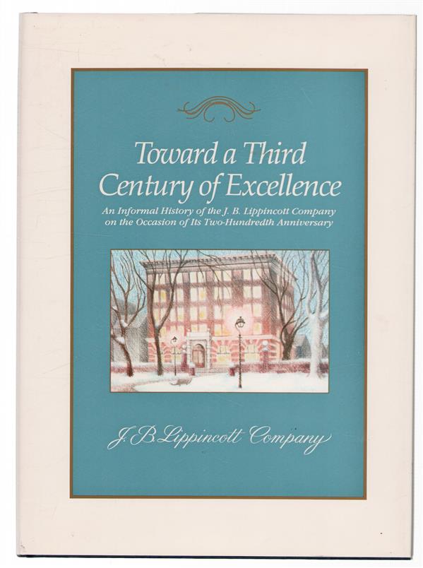 Toward a third century of excellence : an informal history of the J. B. Lippincott Company on the occasion of its two-hundredth anniversary