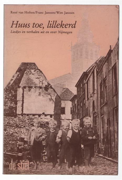 Huus toe, lillekerd : liedjes en verhalen uit en over Nijmegen
