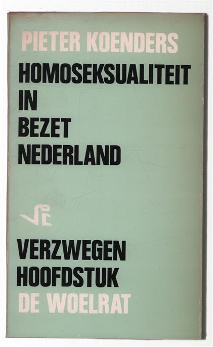Homoseksualiteit in bezet Nederland : verzwegen hoofdstuk