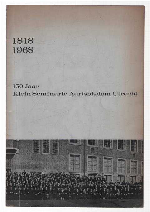 150 jaar Klein Seminarie aartsbisdom Utrecht, 1818-1968