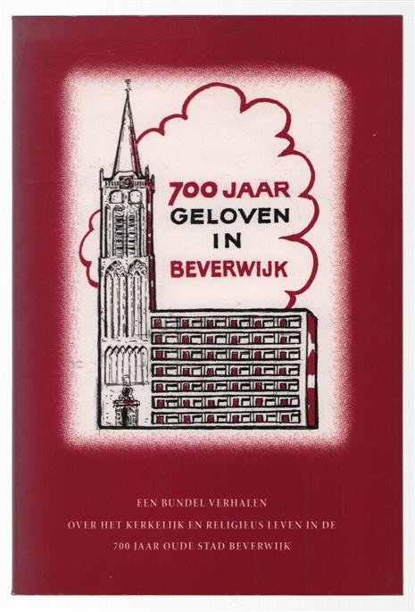 Geloven in Beverwijk, een bundel verhalen over het kerkelijk en religieus leven in de 700 jaar oude stad Beverwijk