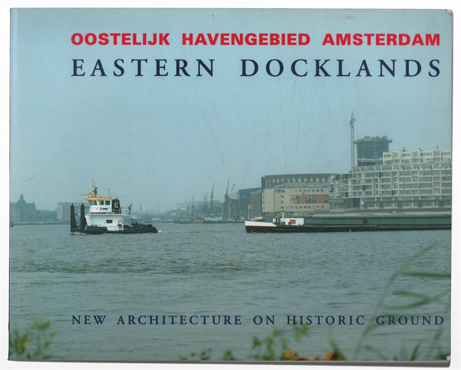 Oostelijk Havengebied Amsterdam = Eastern Docklands