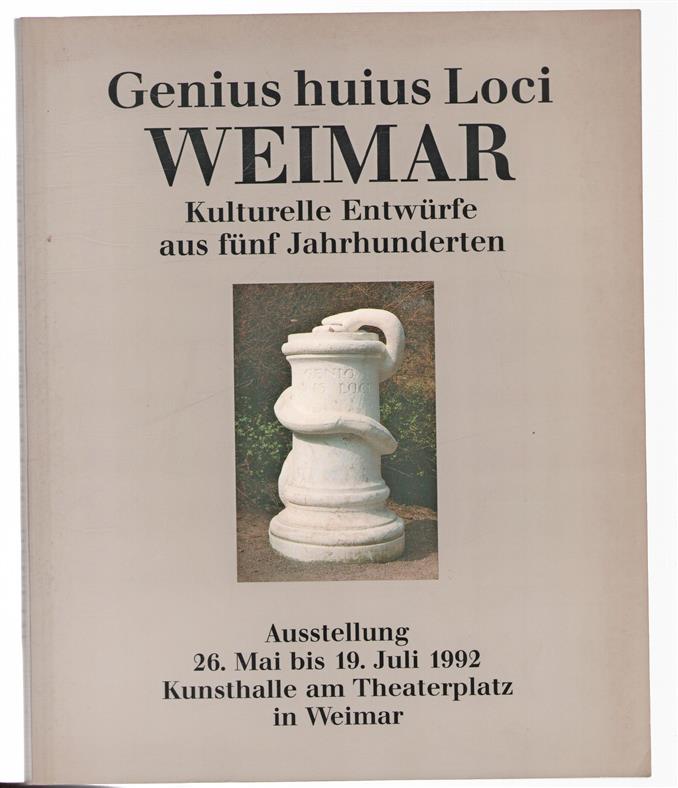 Genius huius Loci : Weimar : kulturelle Entwürfe aus fünf Jahrhunderten