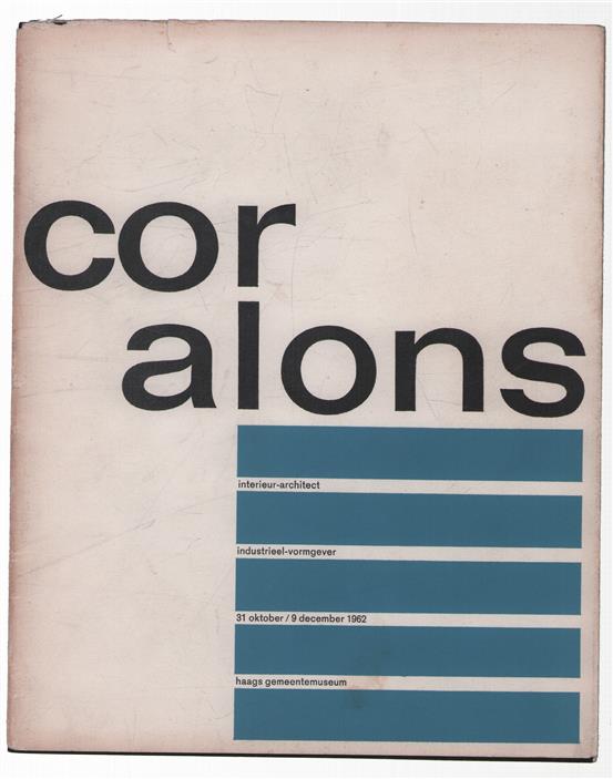 Cor Alons : interieur-architect, en industrieel-vormgever : tentoonstelling ter ere van zijn zeventigste verjaardag : Haags gemeentemuseum 31/10-9/12 1962.