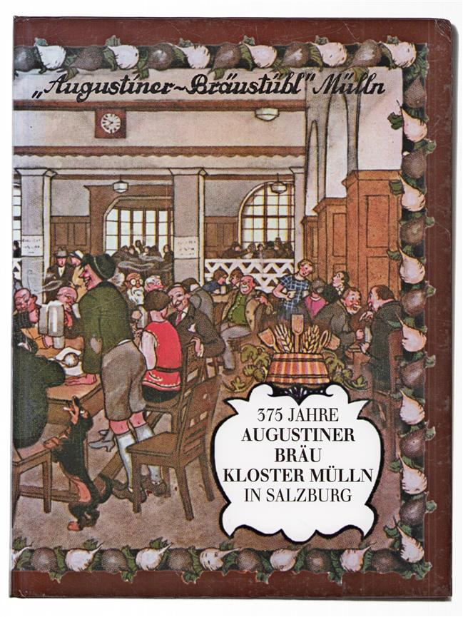 375 Jahre Augustiner Brau Kloster Mülln : das Bräustübl in Salzburg : Geschichte und Geschichten über den Zeitraum 1621-1996