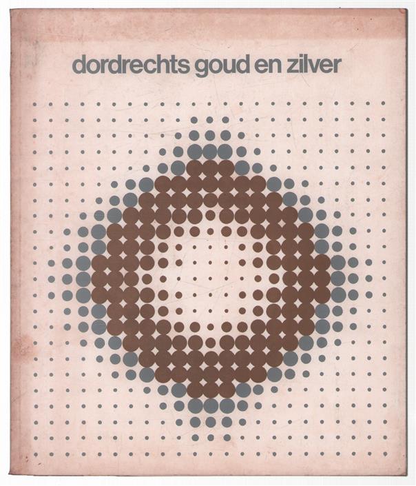 Dordrechts goud en zilver,   11 april-15 juni 1975
