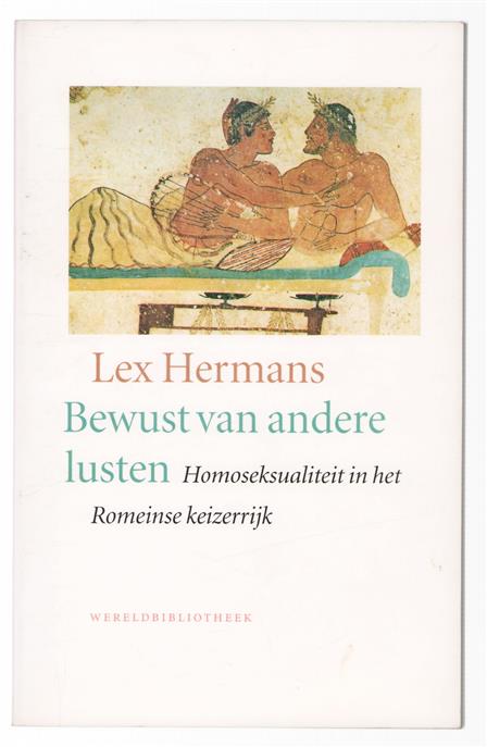 Bewust van andere lusten : homoseksualiteit in het Romeinse keizerrijk
