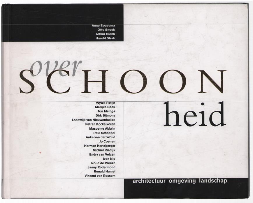 Over schoonheid : architectuur, omgeving, landschap ; [foto essay], Anne Bousema ... [et al.] ; [tekst], Wytze Patijn ... [et al.] ; [redactie, Marijke Beek].